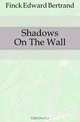 Shadows On The Wall, Finck Edward Bertrand 