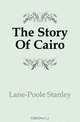 The Story Of Cairo, Lane-Poole Stanley 