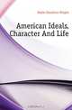 American Ideals, Character And Life, Mabie Hamilton Wright 