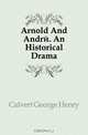 Arnold And Andre. An Historical Drama, Calvert George Henry 