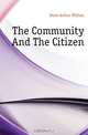 The Community And The Citizen, Dunn Arthur William 