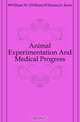 Animal Experimentation And Medical Progress, #William W. (William Williams) b. Keen 