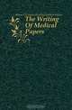 The Writing Of Medical Papers, Maud Headline Mellish-Wilson 
