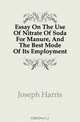 Essay On The Use Of Nitrate Of Soda For Manure, And The Best Mode Of Its Employment, Joseph Harris 
