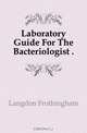 Laboratory Guide For The Bacteriologist, Langdon Frothingham 