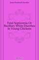 Fatal Septicemia Or Bacillary White Diarrhea In Young Chickens, Jones Frederick Sowden 