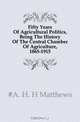 Fifty Years Of Agricultural Politics, Being The History Of The Central Chamber Of Agriculture, 1865-1915, #A. H. H Matthews 