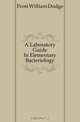 A Laboratory Guide In Elementary Bacteriology, Frost William Dodge 