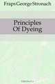 Principles Of Dyeing, Fraps George Stronach 