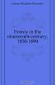 France in the nineteenth century, 1830-1890, Latimer Elizabeth Wormeley 