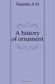 A history of ornament, Hamlin A. D. 