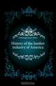 History of the lumber industry of America, Defebaugh James Elliott 