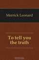 To tell you the truth, Merrick Leonard 