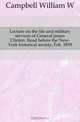 Lecture on the life and military services of General James Clinton. Read before the New-York historical society, Feb. 1839, Campbell William W. 