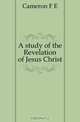 A study of the Revelation of Jesus Christ, Cameron F. E. 