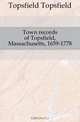 Town records of Topsfield, Massachusetts, 1659-1778, Topsfield Topsfield 