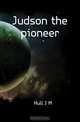 Judson the pioneer, Hull J M 