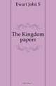 The Kingdom papers, Ewart John S. 