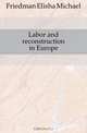 Labor and reconstruction in Europe, Friedman Elisha Michael 