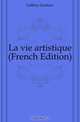 La vie artistique (French Edition), Geffroy Gustave 