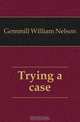 Trying a case, Gemmill William Nelson 
