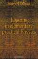 Lessons in elementary practical Physics, Stewart Balfour 