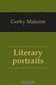 Literary portraits, Максим Алексеевич Горький 
