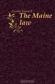 The Maine law, Gordon Ernest B 