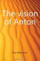 The vision of Anton, Dyer Walter Anton 