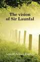The vision of Sir Launfal, James Russell Lowell 