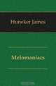 Melomaniacs, Huneker James 