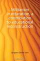 Militarism in education, a contribution to educational reconstruction, Langdon-Davies John 