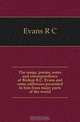 The songs, poems, notes and correspondence of Bishop R.C. Evans and some addresses presented to him from many parts of the world, Evans R. C. 