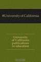 University of California publications in education, University of California 