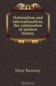 Nationalism and internationalism, the culmination of modern history, Muir Ramsay 