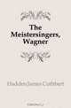 The Meistersingers, Wagner, Hadden James Cuthbert 
