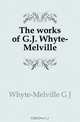 The works of G.J. Whyte-Melville, Whyte-Melville G J 