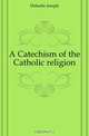 A Catechism of the Catholic religion, Deharbe Joseph 