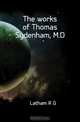 The works of Thomas Sydenham, M.D., R. G. Latham 