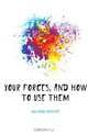 Your forces, and how to use them, Mulford Prentice 