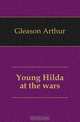 Young Hilda at the wars, Gleason Arthur 