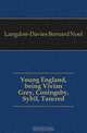 Young England, being Vivian Grey, Coningsby, Sybil, Tancred, Langdon-Davies Bernard Noel 