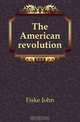 The American revolution, John Fiske 