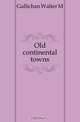 Old continental towns, Gallichan Walter M 