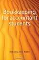 Bookkeeping for accountant students, Lawrence Robert Dicksee 