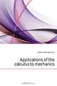 Applications of the calculus to mechanics, Hedrick Earle Raymond 