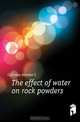 The effect of water on rock powders, Cushman Allerton S 