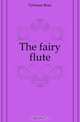 The fairy flute, Fyleman Rose 