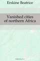 Vanished cities of northern Africa, Erskine Beatrice 