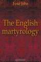 The English martyrology, Foxe John 